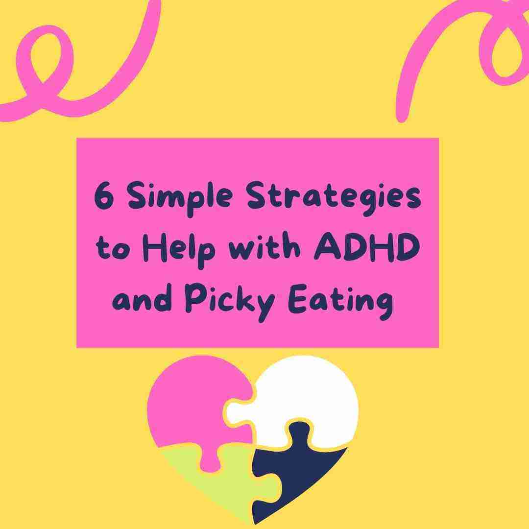 6 Simple Strategies to Help with ADHD and Picky Eating